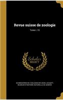 Revue Suisse de Zoologie; Tome T. 15