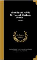 Life and Public Services of Abraham Lincoln ..; Volume 1