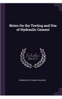Notes On the Testing and Use of Hydraulic Cement