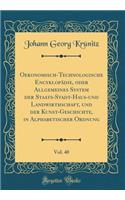 Oekonomisch-Technologische EncyklopÃ¤die, Oder Allgemeines System Der Staats-Stadt-Haus-Und Landwirthschaft, Und Der Kunst-Geschichte, in Alphabetischer Ordnung, Vol. 40 (Classic Reprint)