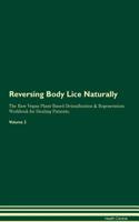 Reversing Body Lice Naturally The Raw Vegan Plant-Based Detoxification & Regeneration Workbook for Healing Patients. Volume 2