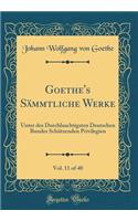 Goethe's Sämmtliche Werke, Vol. 11 of 40: Unter Des Durchlauchtigsten Deutschen Bundes Schützenden Privilegien (Classic Reprint)