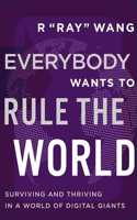 Everybody Wants to Rule the World : Surviving and Thriving in a World of Digital Giants