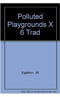 POLLUTED PLAYGROUNDS X 6 TRAD