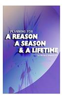 Planning for a Reason, a Season, and a Lifetime