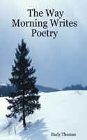 Way Morning Writes Poetry