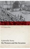 Six Women and the Invasion (WWI Centenary Series)