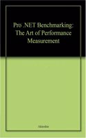 Pro .Net Benchmarking: The Art Of Performance Measurement