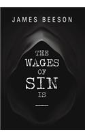 Wages of Sin Is -----