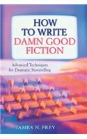 How to Write Damn Good Fiction