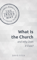 What Is the Church and Why Does It Exist?