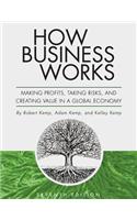 How Business Works: Making Profits, Taking Risks, and Creating Value in a Global Economy