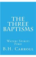 The Three Baptisms. Water! Spirit! Fire!