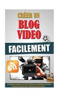 Créer Un Blog Video Facilement: La Méthode Complète Pour Créer Un Vlog Pro (Equipement, Discours, Tournage, Montage Video, Diffusion) Sans Se Ruiner.(French)
