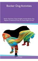 Bocker Dog Activities Bocker Dog Tricks, Games & Agility Includes: Bocker Dog Beginner to Advanced Tricks, Fun Games, Agility & More: Bocker Dog Beginner to Advanced Tricks, Fun Games, Agility & More