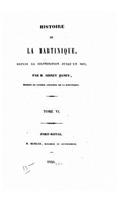 Histoire de la Martinique, depuis la colonisation jusqu'en 1815 - Tome VI: (French)