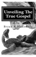 Unveiling The True Gospel: (English)