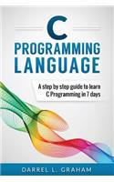 C Programming Language: A Step by Step Beginner's Guide to Learn C Programming in 7 Days(English)
