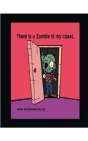 There is a Zombie in my closet.