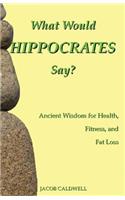 What Would Hippocrates Say?