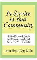 In Service to Your Community: A Field Survival Guide for Community-Based Services Professionals