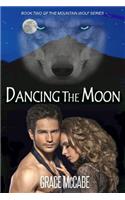 Dancing The Moon (The Mountain Wolf Book 2) - Shifter Paranormal Romance: (The Mountain Wolf)