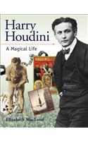 Harry Houdini: A Magical Life: A Magical Life