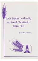 Texas Baptist Leadership and Social Christianity, 1900-1980