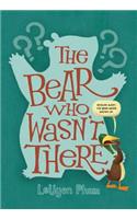 The Bear Who Wasn't There