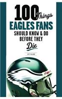 100 Things Eagles Fans Should Know & Do Before They Die