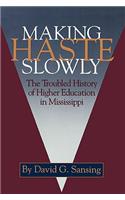 Making Haste Slowly: The Troubled History of Higher Education in Mississippi