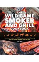 The Wild Game Smoker and Grill Cookbook