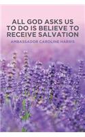 All God Asks Us to Do Is Believe to Receive Salvation