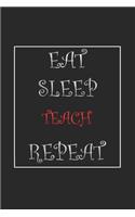 Eat Sleep Teach Repeat Journal Gift
