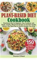 Plant-Based Diet Cookbook: Plant-Based Diet for Beginners: Easy Book with Simple, Healthy, Whole-Food Recipes to Kick-Start Healthy Eating & Diet Meal Plan to Reset & Energize