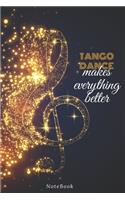 tango dance Makes Everything Better: Lined Journal / notebooks Gift, 120 Pages, 6x9, Soft Cover, Matte Finish