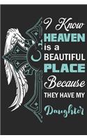 I know heaven is a beautiful place because they have my daughter: A beautiful daily activity journal book for Daughter, Mom and Dad (6x9 sizes 120 pages)