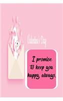 i promise to keep you happy always: Personalized notebook, Love notebook, Valentines day gift, Girlfriend gift, Love gift: happy valentines day gift,