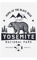 Yosemite National Park Home of The Black Bear ESTD 1890 Preserve Protect: Yosemite National Park and Preserve Lined Notebook, Journal, Organizer, Diary, Composition Notebook, Gifts for National Park Travelers