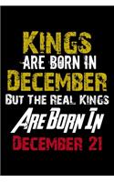 Kings Are Born In December Real Kings Are Born In December 21 Notebook Birthday Funny Gift: Lined Notebook / Journal Gift, 110 Pages, 6x9, Soft Cover, Matte Finish