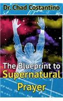 Blueprint to Supernatural Prayer