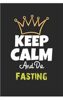 Keep Calm And Do Fasting Notebook - Fasting Funny Gift: Lined Notebook / Journal Gift, 120 Pages, 6x9, Soft Cover, Matte Finish