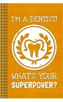 I'm A Dentist What's Your Superpower?: Lined Journal, 100 Pages, 6 x 9, Blank Journal To Write In, Gift for Co-Workers, Colleagues, Boss, Friends or Family Gift Leather Like Cover