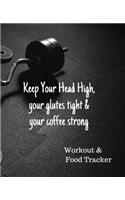 Keep Your Head High, your Glutes Tight & your Coffee Strong, Workout & Food Tracker
