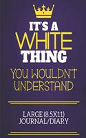 It's A White Thing You Wouldn't Understand Large (8.5x11) Journal/Diary