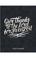 Give Thanks To The Lord For He Is Good 2020 Planner