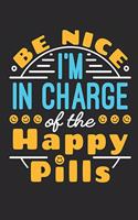 Be Nice I'm In Charge Of The Happy Pills: Pharmacy Technician/Pharmacist Journal, Blank Paperback Book to write in, Pharma Tech Appreciation Gift for National Pharmacy Technician Day, 150 pa