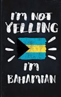 I'm Not Yelling I'm Bahamian: Funny Sarcastic Personalized Gift for Coworker Friend from Bahamas Planner Daily Weekly Monthly Undated Calendar Organizer Journal