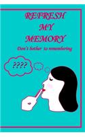 Refresh my memory Notebook Journal Don't bother remembering