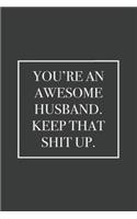 You're An Awesome Husband. Keep That Shit Up